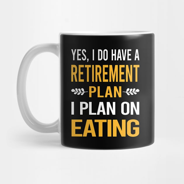 Funny My Retirement Plan Eating by Happy Life